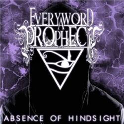 Every Word A Prophecy : Absence Of Hindsight